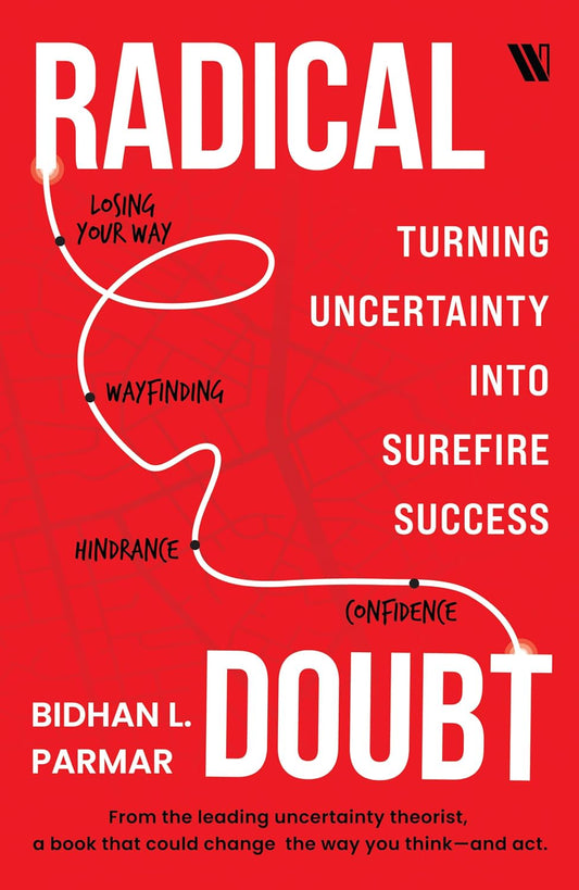 Radical Doubt: Turning Uncertainty into Surefire Success